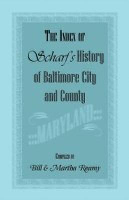 The Index of Scharf's History of Baltimore City and County [Maryland](English, Paperback, Reamy Bill)