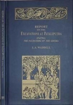 Report on the Excavations at Pataliputra (Patna), the Palibothra of the Greeks(English, Hardcover, Waddell Austine L.)