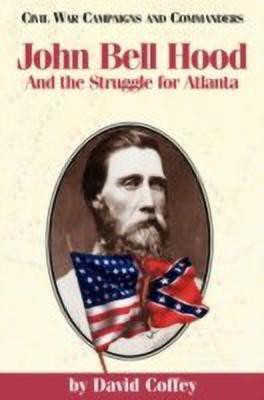 John Bell Hood and the Struggle for Atlanta(English, Paperback, Coffey David)