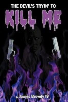 The Devil's Tryin' To Kill Me(English, Paperback, Browdy IV James)