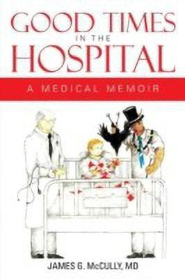 Good Times in the Hospital(English, Paperback, McCully James G MD)