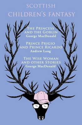 Scottish Children's Fantasy: The Princess and the Goblin, Prince Prigio and Prince Ricardo, The Wise Woman and Other Stories(English, Electronic book text, MacDonald George)