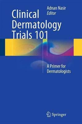 Clinical Dermatology Trials 101; A Primer for Dermatologists(English, Electronic book text, unknown)