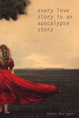 Every Love Story Is an Apocalypse Story(English, Paperback, Vorreyer Donna)