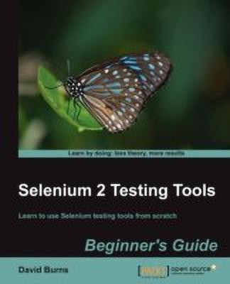 Selenium 2 Testing Tools: Beginner's Guide  - Beginner's Guide(English, Paperback, Burns David)