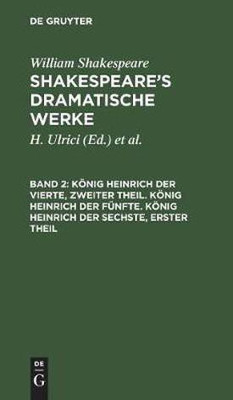 Koenig Heinrich Der Vierte, Zweiter Theil. Koenig Heinrich Der Fuenfte. Koenig Heinrich Der Sechste, Erster Theil(German, Hardcover, Shakespeare Schlegel William August Wil)