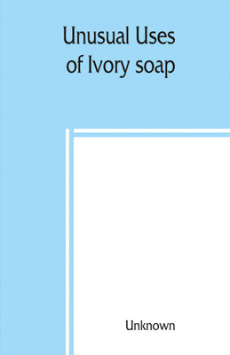 Unusual uses of Ivory soap(English, Paperback, unknown)