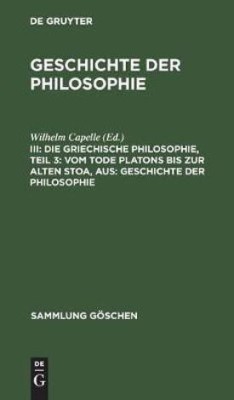 Die Griechische Philosophie, Teil 3: Vom Tode Platons Bis Zur Alten Stoa, Aus: Geschichte Der Philosophie(German, Hardcover, unknown)