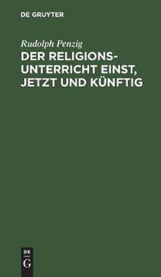 Der Religionsunterricht einst, jetzt und kuenftig(German, Hardcover, Penzig Rudolph)