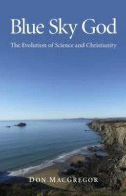 Blue Sky God - The Evolution of Science and Christianity(English, Paperback, Macgregor Don)
