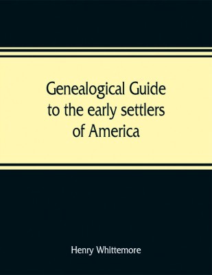Genealogical guide to the early settlers of America(English, Paperback, Whittemore Henry)