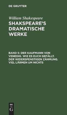 Der Kaufmann von Venedig. Wie es euch gefaellt. Der Widerspenstigen Zaehmung. Viel Laermen um Nichts(German, Hardcover, Shakespeare William)