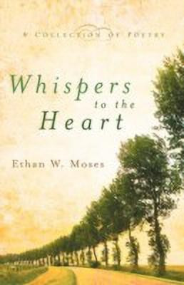 Whispers to the Heart(English, Paperback, Moses Ethan W)