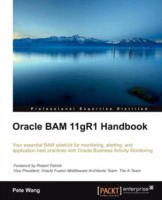 Oracle BAM 11gR1 Handbook(English, Electronic book text, Wang Pete)