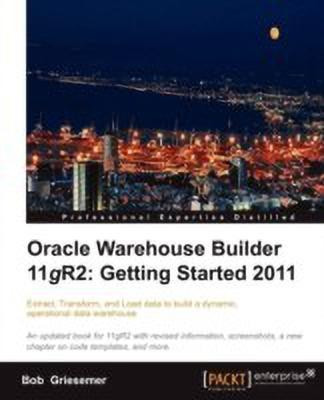Oracle Warehouse Builder 11g R2: Getting Started 2011(English, Electronic book text, Griesemer Bob)