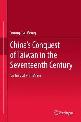 China's Conquest of Taiwan in the Seventeenth Century(English, Hardcover, Wong Young-tsu)