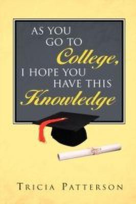 As You Go to College, I hope You Have This Knowledge(English, Paperback, Patterson Tricia)