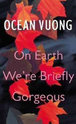 On Earth We're Briefly Gorgeous(English, Hardcover, Vuong Ocean)