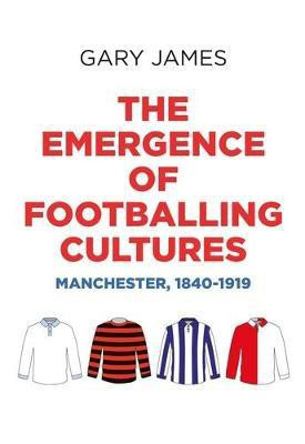 The Emergence of Footballing Cultures(English, Electronic book text, James Gary)