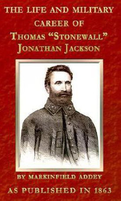 The Life and Military Career of Thomas Jonathan Jackson, Lieutenant-general in the Confederate Army(English, Hardcover, Addey Markinfield)