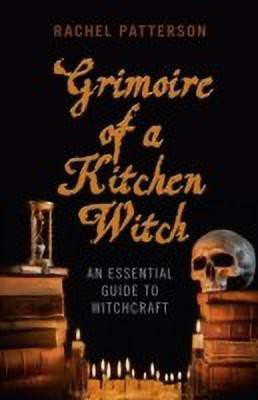Grimoire of a Kitchen Witch - An essential guide to Witchcraft(English, Paperback, Patterson Rachel)