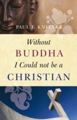 Without Buddha I Could Not be a Christian(English, Paperback, Knitter Paul F.)