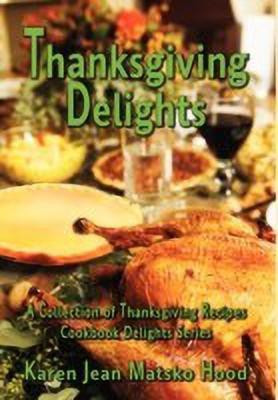 Thanksgiving Delights Cookbook(English, Hardcover, Hood Karen Jean Matsko)