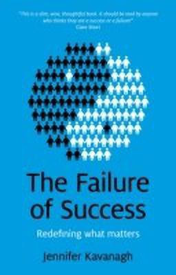 Failure of Success, The - Redefining what matters(English, Paperback, Kavanagh Jennifer)
