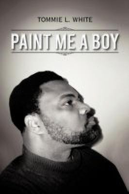 Paint Me A Boy(English, Paperback, White Tommie L.)