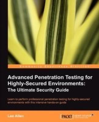Advanced Penetration Testing for Highly-Secured Environments: The Ultimate Security Guide(English, Electronic book text, Allen Lee)