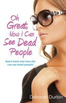 Oh Great, Now I Can See Dead People - Sam`s back and now she can see dead people!(English, Paperback, Durbin Deborah)