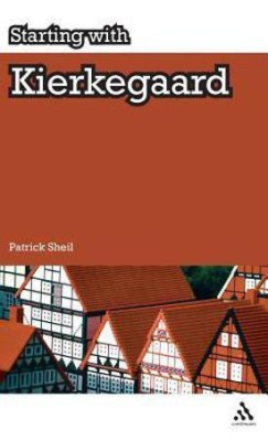 Starting with Kierkegaard(English, Hardcover, Sheil Patrick Dr)