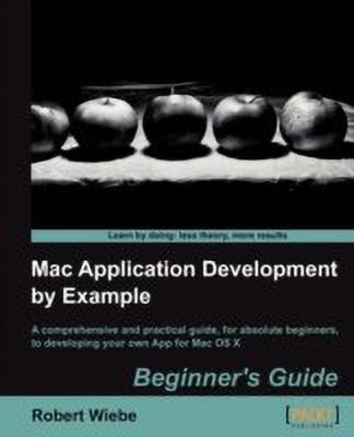 Mac Application Development by Example: Beginner's Guide(English, Electronic book text, Wiebe Robert)