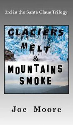 Glaciers Melt & Mountains Smoke(English, Hardcover, Moore Joe)