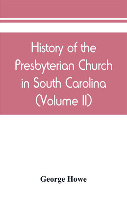 History of the Presbyterian Church in South Carolina (Volume II)(English, Paperback, Howe George)