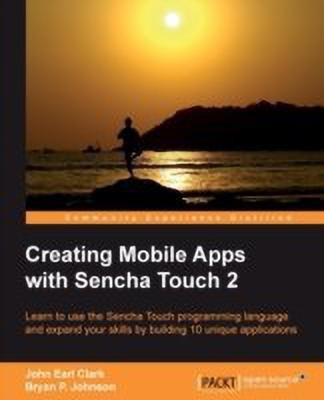 Creating Mobile Apps with Sencha Touch 2(English, Paperback, Clark John Earl)