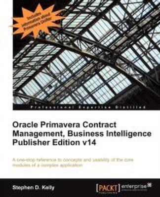 Oracle Primavera Contract Management, Business Intelligence Publisher Edition v14(English, Electronic book text, Kelly Stephen D.)