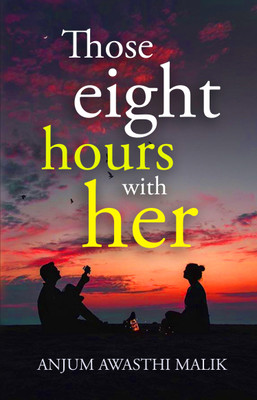 Those Eight Hours With Her(English, Paperback, Awasthi Malik, Anjum)