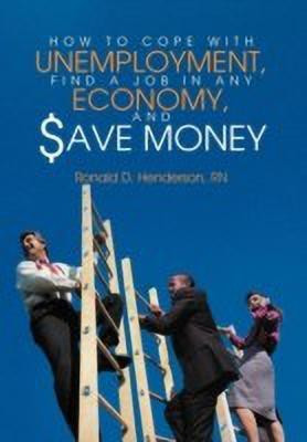 How To Cope With Unemployment, Find A Job In Any Economy, And Save Money(English, Hardcover, Henderson RN Ronald D.)