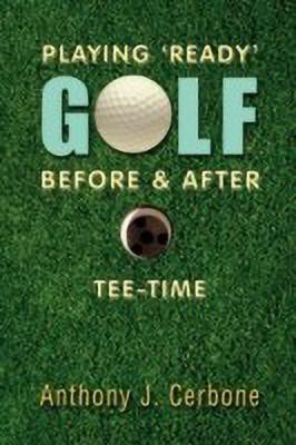 Playing 'Ready' Golf Before & After Tee-Time(English, Paperback, Cerbone Anthony)