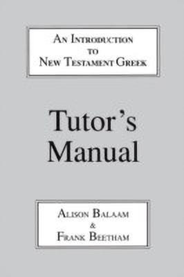 Introduction to New Testament Greek: Tutor's Manual(English, Paperback, Balaam Alison)