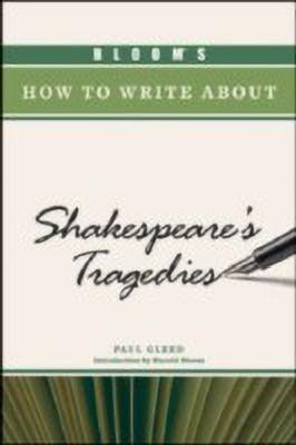 Bloom's How to Write About Shakespeare's Tragedies(English, Hardcover, Gleed Paul)