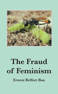 The Fraud of Feminism(English, Paperback, Bax Ernest Belfort)