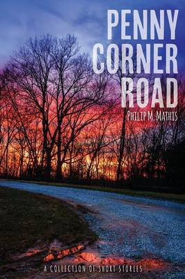 Penny Corner Road, a Collection of Short Stories(English, Paperback, Mathis Philip M)