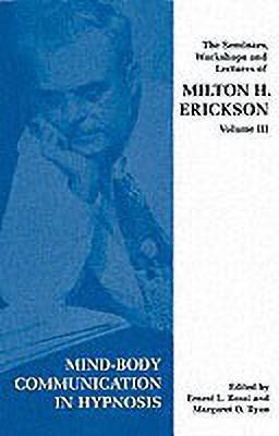 Seminars, Workshops and Lectures of Milton H. Erickson: Mind-body Communication in Hypnosis v. 3(English, Paperback, Erickson Milton H.)