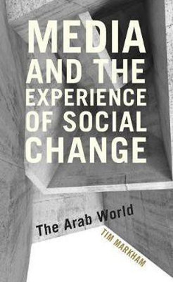 Media and the Experience of Social Change(English, Paperback, Markham Tim Professor of Journalism, Media, Birkbeck, University of London)
