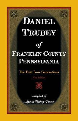 Daniel Trubey of Franklin County, Pennsylvania(English, Paperback, Pierce Alycon Trubey)