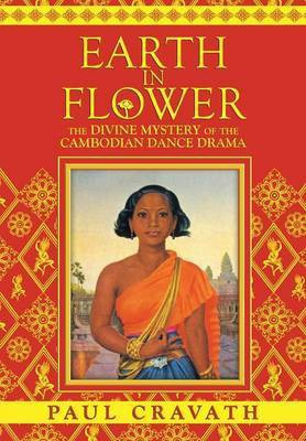 Earth in Flower - The Divine Mystery of the Cambodian Dance Drama(English, Paperback, Cravath Paul)