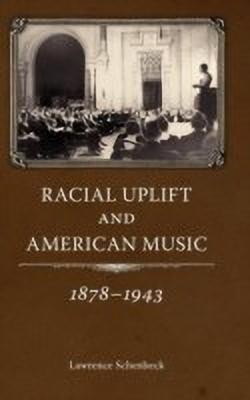 Racial Uplift and American Music, 1878-1943(English, Hardcover, Schenbeck Lawrence)