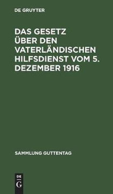 Das Gesetz ueber den vaterlaendischen Hilfsdienst vom 5. Dezember 1916(German, Hardcover, unknown)